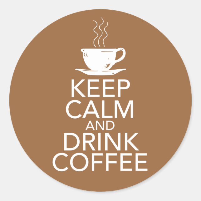 Keep Calm and Drink Coffee Gift Items Classic Round Sticker (Front)