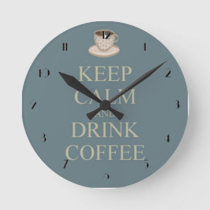 Keep calm and drink coffee round clock