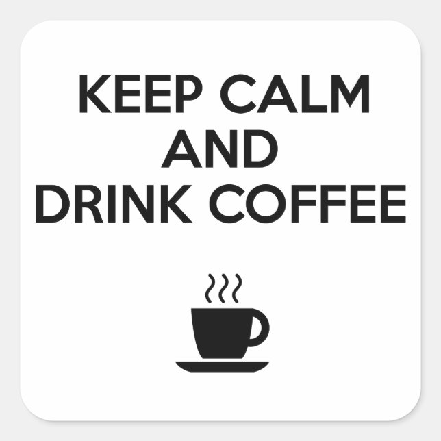 Keep Calm and Drink Coffee Square Sticker (Front)