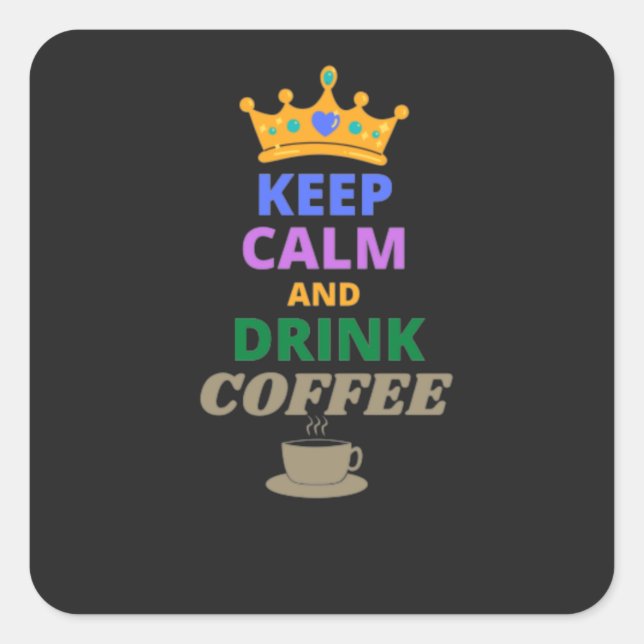 KEEP CALM AND DRINK COFFEE   SQUARE STICKER (Front)