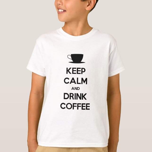 Keep Calm and Drink Coffee T-Shirt (Front)