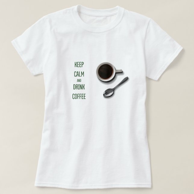 Keep Calm and Drink Coffee T-Shirt (Design Front)