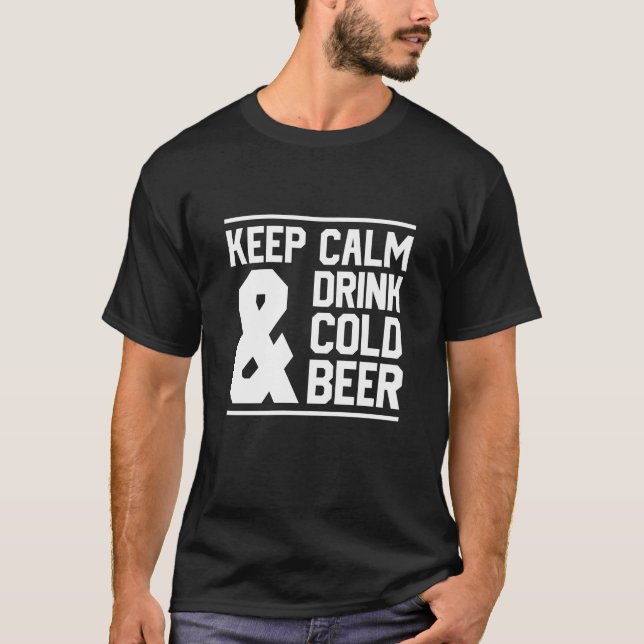 Keep Calm And Drink Cold Beer T-Shirt (Front)