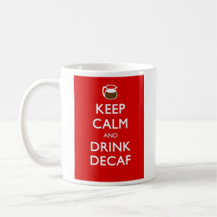 KEEP CALM AND DRINK DECAF COFFEE MUG