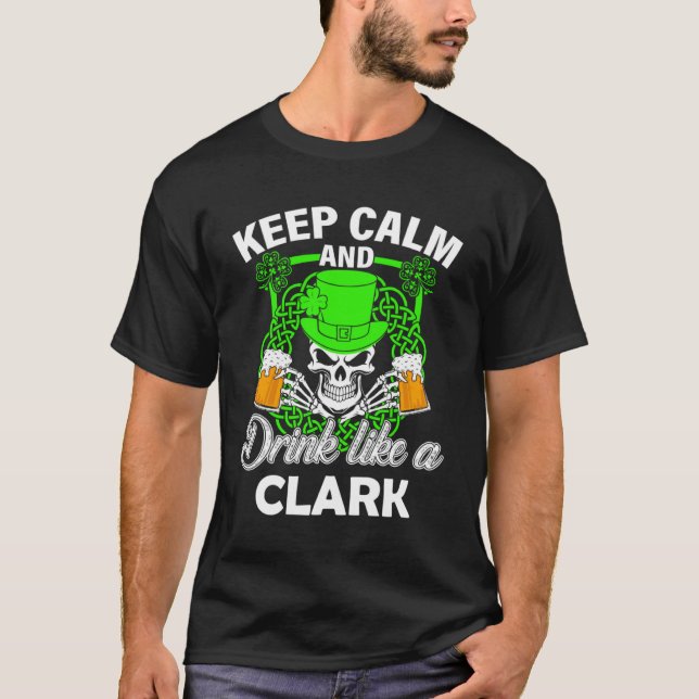 Keep calm and drink like a CLARK st patricks day l T-Shirt (Front)