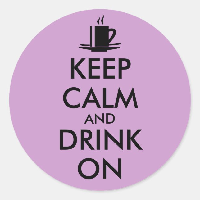 Keep Calm and Drink On Coffee Tea Customisable Classic Round Sticker (Front)