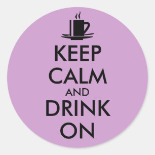 Keep Calm and Drink On Coffee Tea Customisable Classic Round Sticker