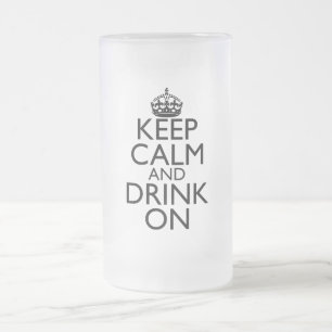 Keep Calm and Drink On Frosted Beer Mug