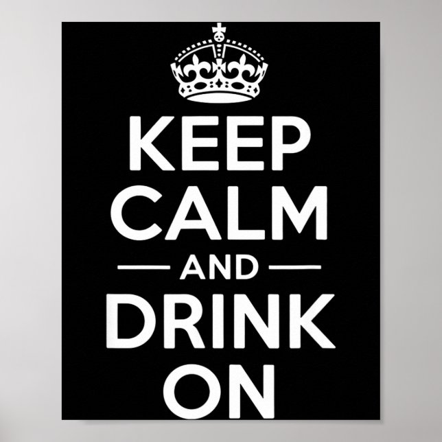 Keep calm and drink on funny saying crown Keep cal Poster (Front)