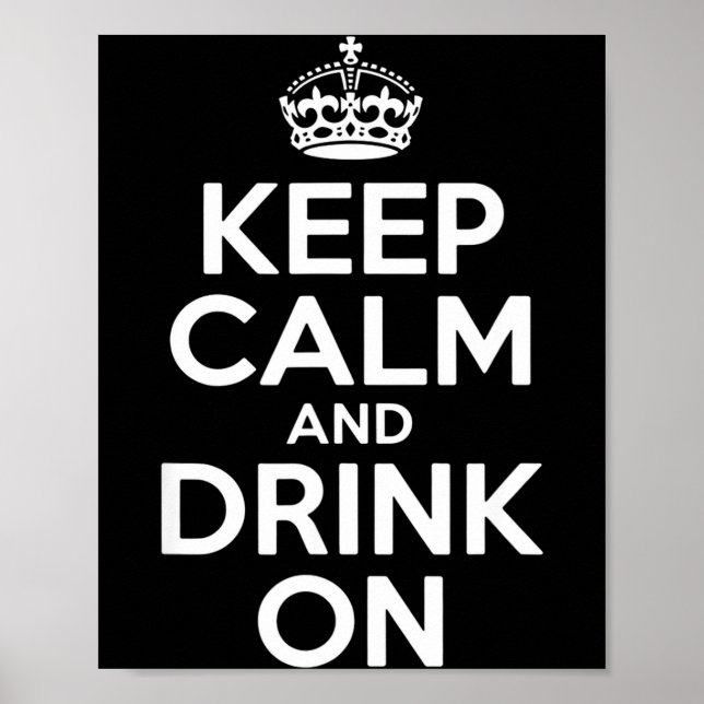 Keep calm and drink on funny saying crown Keep cal Poster (Front)