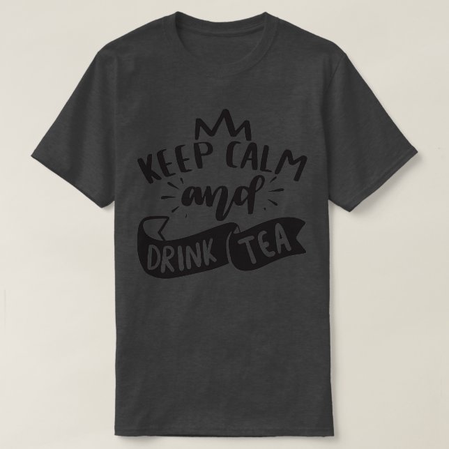 Keep Calm And Drink Tea Funny Tea Quotes 1 T-Shirt (Design Front)