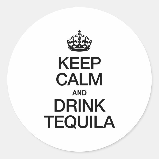 KEEP CALM AND DRINK TEQUILA CLASSIC ROUND STICKER (Front)