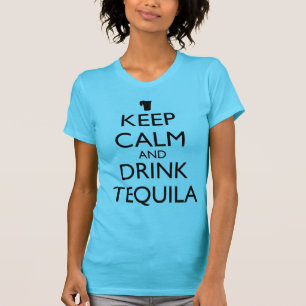 KEEP CALM AND DRINK TEQUILA T-Shirt