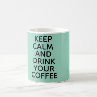 Keep calm and drink your coffee mug! mug