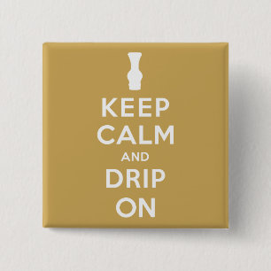 Keep Calm and Drip On 15 Cm Square Badge