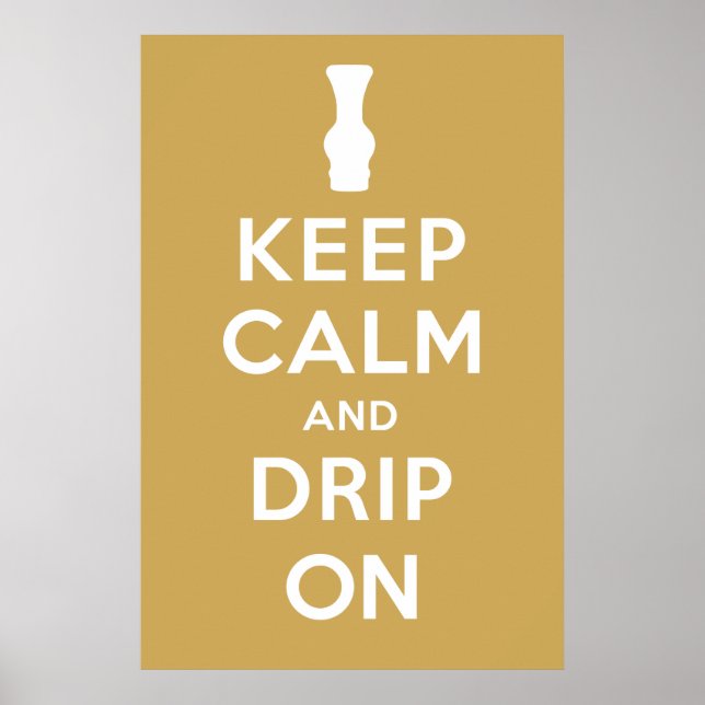 Keep Calm and Drip On Poster (Front)