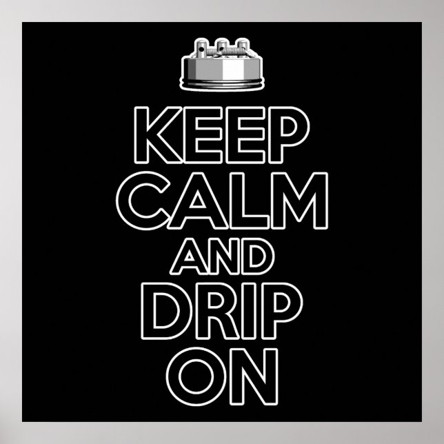 Keep Calm and Drip On Poster (Front)