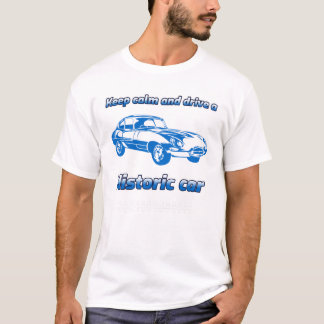 Keep Calm and Drive a Historic Car T-shirt