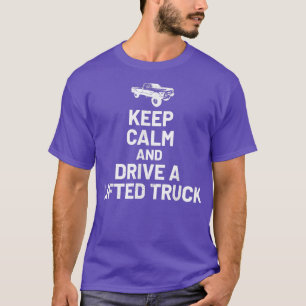 Keep Calm And Drive On - Lifted Truck Enthusiast T-Shirt
