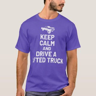Keep Calm And Drive On - Lifted Truck Enthusiast  T-Shirt