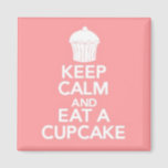 Keep Calm and Eat a Cupcake square magnet<br><div class="desc">This is a fun magnet based on the popular Keep Calm theme.  Great item for cupcake lovers.</div>