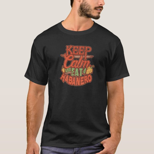 Keep Calm And Eat A Habanero Spicy Food Cooking T-Shirt (Front)