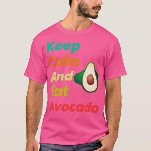Keep Calm And Eat Avocado s T-Shirt