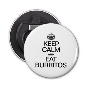 KEEP CALM AND EAT BURRITOS BOTTLE OPENER