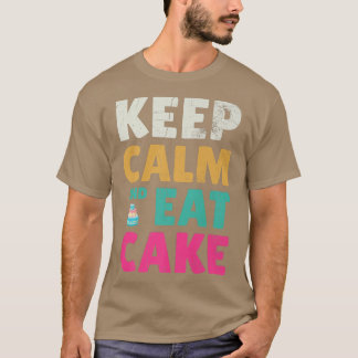 Keep Calm And Eat Cake For Baker Or Baking Fans  T-Shirt