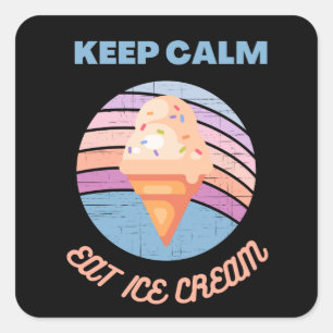 keep calm and eat ice cream square sticker