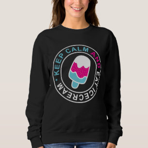 Keep calm and eat icecream sweatshirt