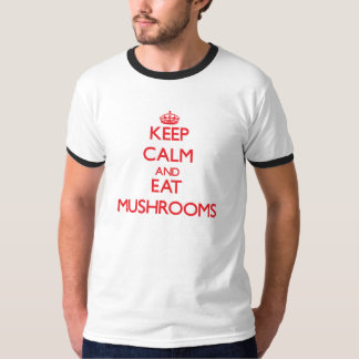 Keep calm and eat Mushrooms T-Shirt