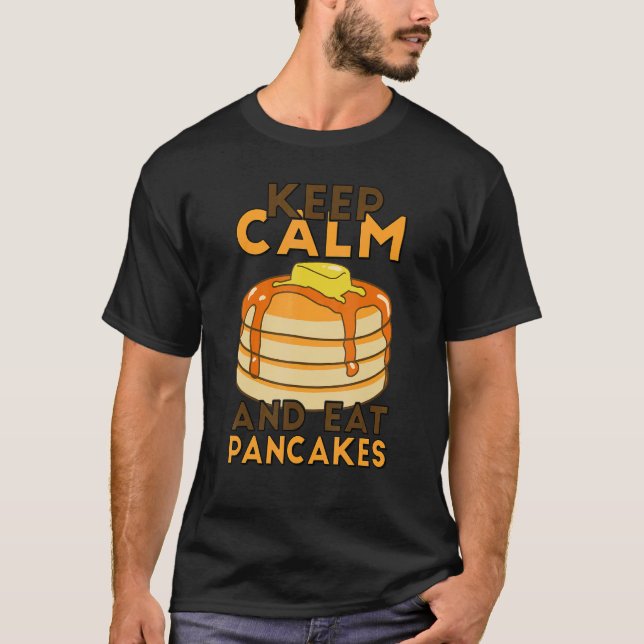 Keep Calm And Eat Pancakes Pancake Maker Breakfast T-Shirt (Front)