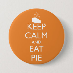 KEEP CALM AND EAT PIE 7.5 CM ROUND BADGE