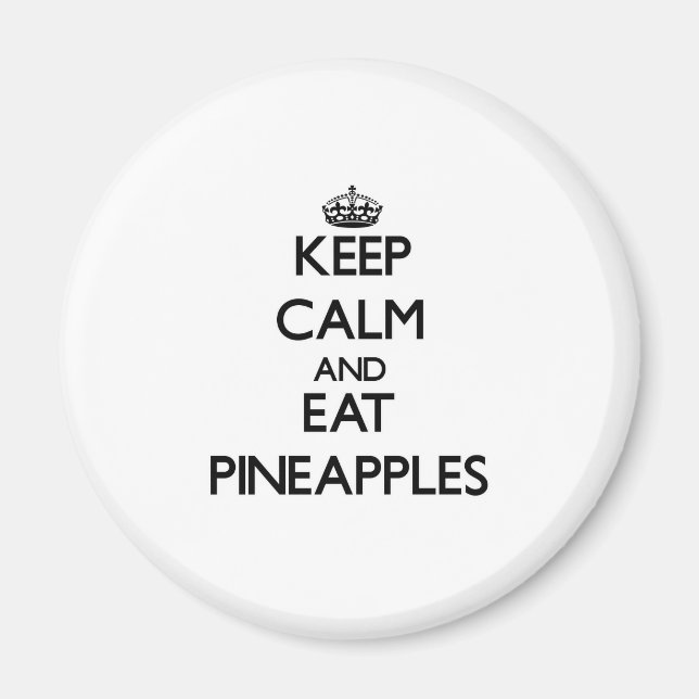 Keep calm and eat Pineapples Magnet (Front)