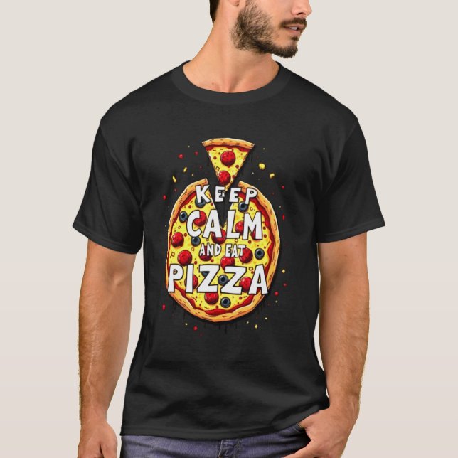 Keep Calm and Eat Pizza: Perfect Design for Pizza  T-Shirt (Front)