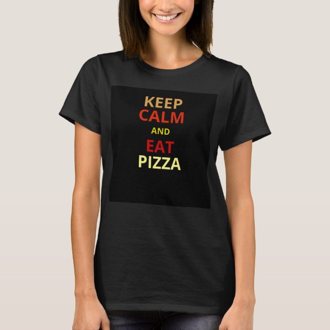 Keep calm and eat pizza T-Shirt (Front)