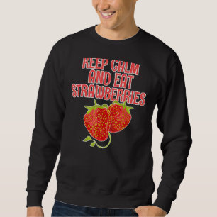 Keep Calm And Eat Strawberries  Strawberry Sweatshirt