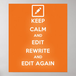 Keep Calm and Edit Rewrite and Edit Again Poster