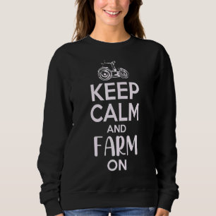 Keep Calm And Farm On Famer Saying Rancher 1 Sweatshirt