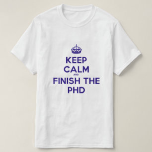 Keep calm and finish the PHD T-Shirt