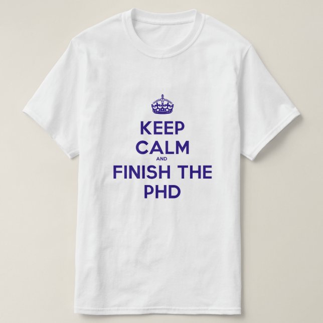 Keep calm and finish the PHD T-Shirt (Design Front)