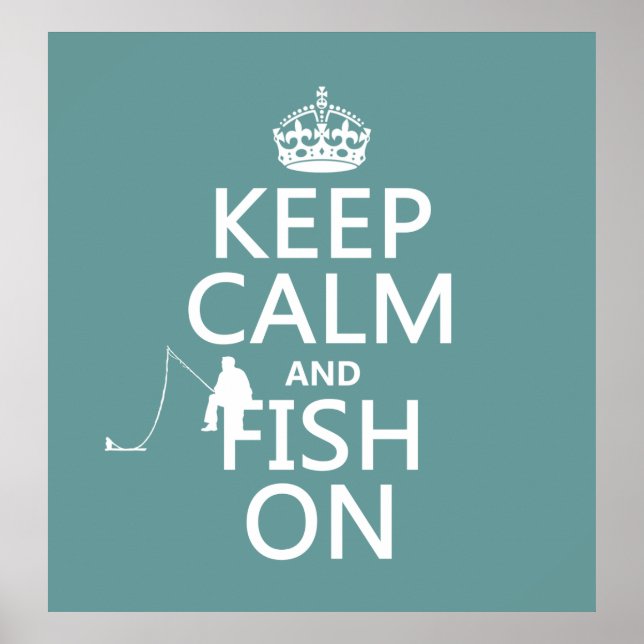 Keep Calm and Fish On (all colors) Poster (Front)