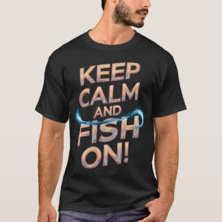 Keep Calm and Fish On! T-Shirt