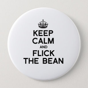 KEEP CALM AND FLICK THE BEAN -.png 10 Cm Round Badge