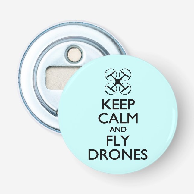 Keep Calm and Fly Drones Bottle Opener (Front)