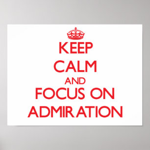 Keep calm and focus on ADMIRATION Poster