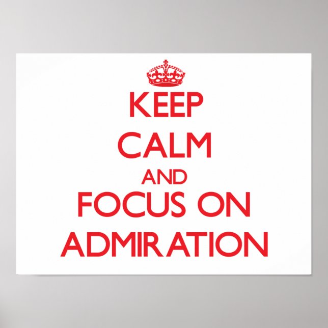 Keep calm and focus on ADMIRATION Poster (Front)