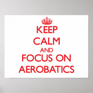 Keep calm and focus on Aerobatics Poster