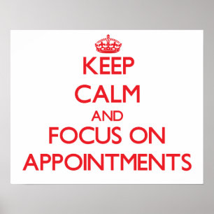 Keep calm and focus on APPOINTMENTS Poster